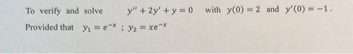 Solved To verify and solve 𝑦′′+2𝑦′+𝑦=0 with 𝑦(0)=2 and | Chegg.com