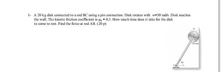 Solved 1. A 20 kg disk connected to a rod BC using a pin | Chegg.com