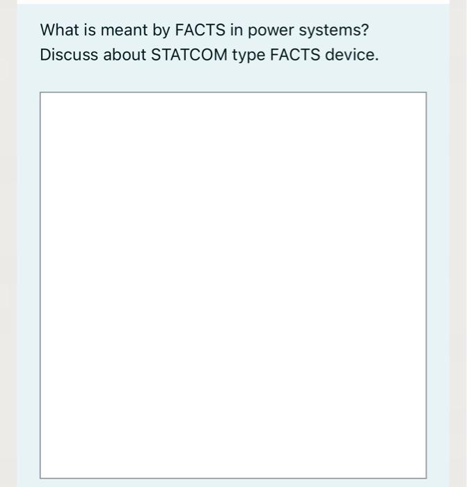 Solved What is meant by FACTS in power systems? Discuss | Chegg.com