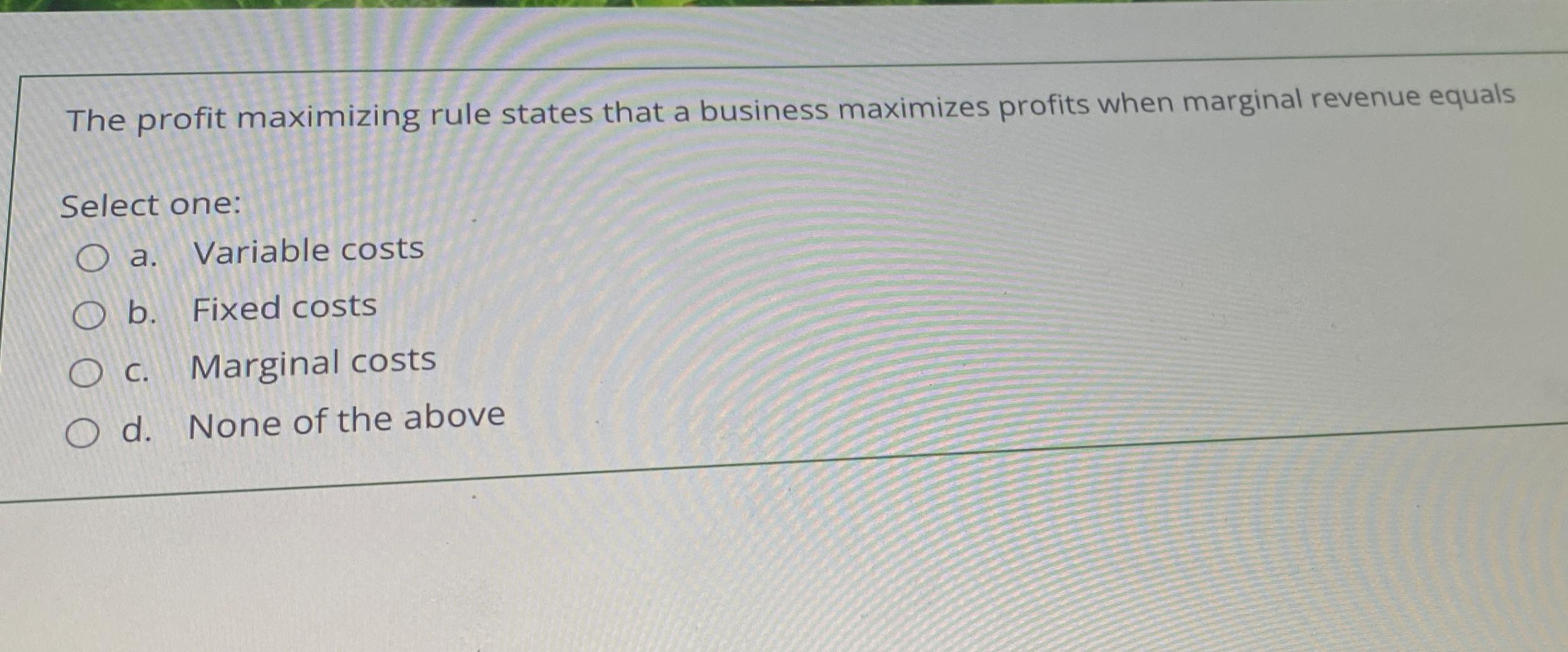 Solved The profit maximizing rule states that a business | Chegg.com