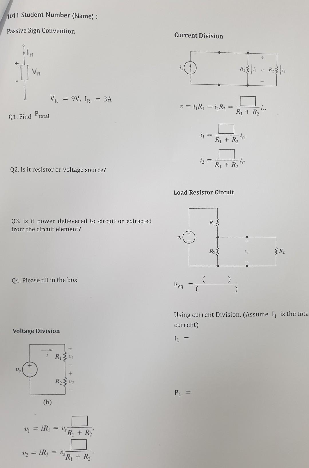 1011 Student Number (Name) :
Passive Sign Convention
Current Division
\[
\mathrm{V}_{\mathrm{R}}=9 \mathrm{~V}, \mathrm{I}_{\