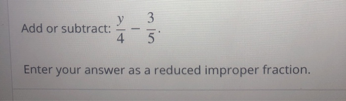 Reduced Improper Function Solved Add or subtract: у 4. 3 5 Enter your answer as a | Chegg.com