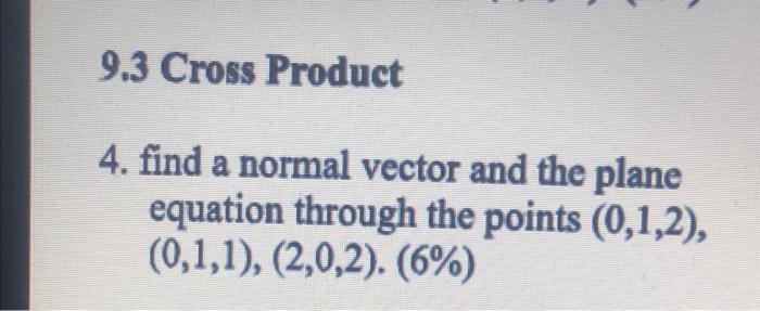 Solved 9.3 Cross Product 4. find a normal vector and the | Chegg.com