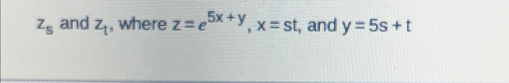 Solved z5 ﻿and zt, ﻿where z=e5x+y,x=st, ﻿and y=5s+t | Chegg.com