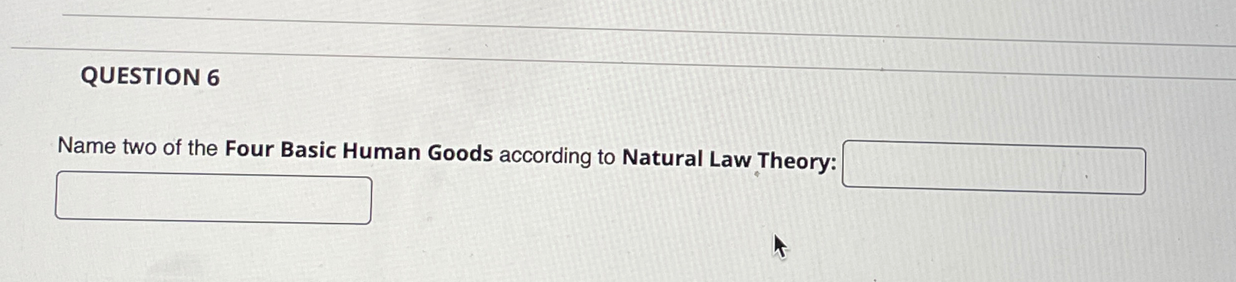 Solved QUESTION 6Name two of the Four Basic Human Goods