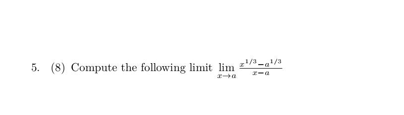 Solved 5 8 Compute The Following Limit Limx→ax−ax1 3−a1 3