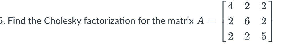 Solved Find the Cholesky factorization for the matrix | Chegg.com