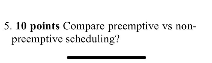 Solved 5. 10 points Compare preemptive vs non- preemptive | Chegg.com
