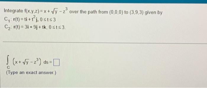 Solved 3 Integrate f(x,y,z) = x + √y - z³ over the path from | Chegg.com