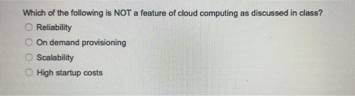 Solved Which of the following is NOT a feature of cloud | Chegg.com