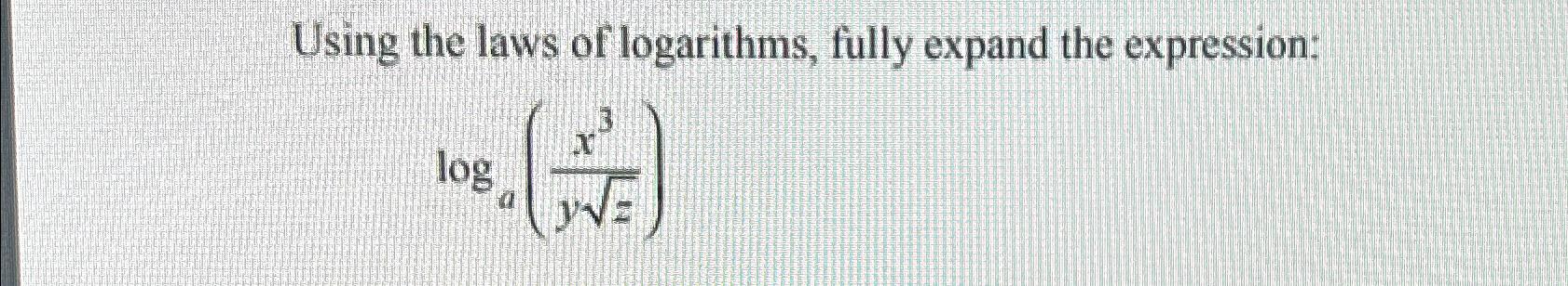 Solved Using the laws of logarithms, fully expand the | Chegg.com