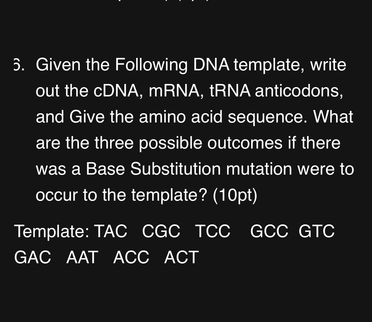 Given the Following DNA template, write out the cDNA,