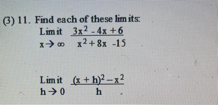 Solved Limitx→∞x2+8x−153x2−4x+6 limith→0h(x+h)2−x2 | Chegg.com