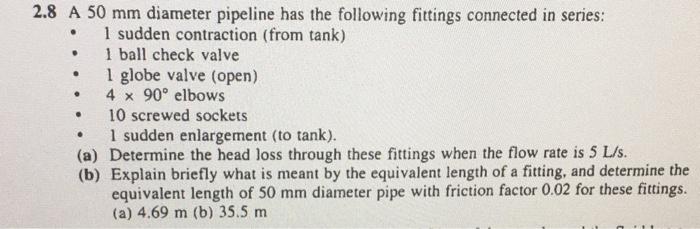 Solved . . 2.8 A 50 mm diameter pipeline has the following | Chegg.com