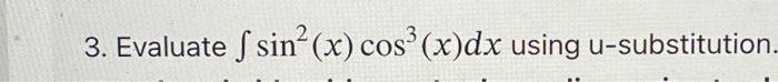 Solved 3. Evaluate ∫sin2(x)cos3(x)dx using u-substitution | Chegg.com
