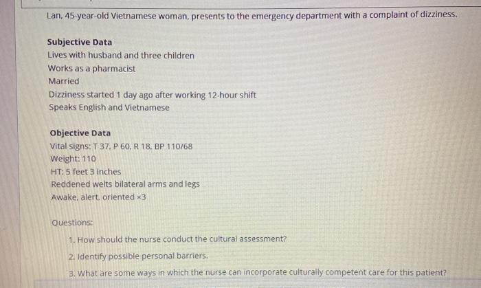 Lan, 45 year-old Vietnamese woman, presents to the emergency department with a complaint of dizziness. Subjective Data Lives