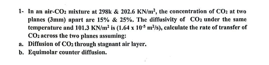 Solved 1- In an air- CO2 mixture at 298k \& 202.6KN/m2, the | Chegg.com