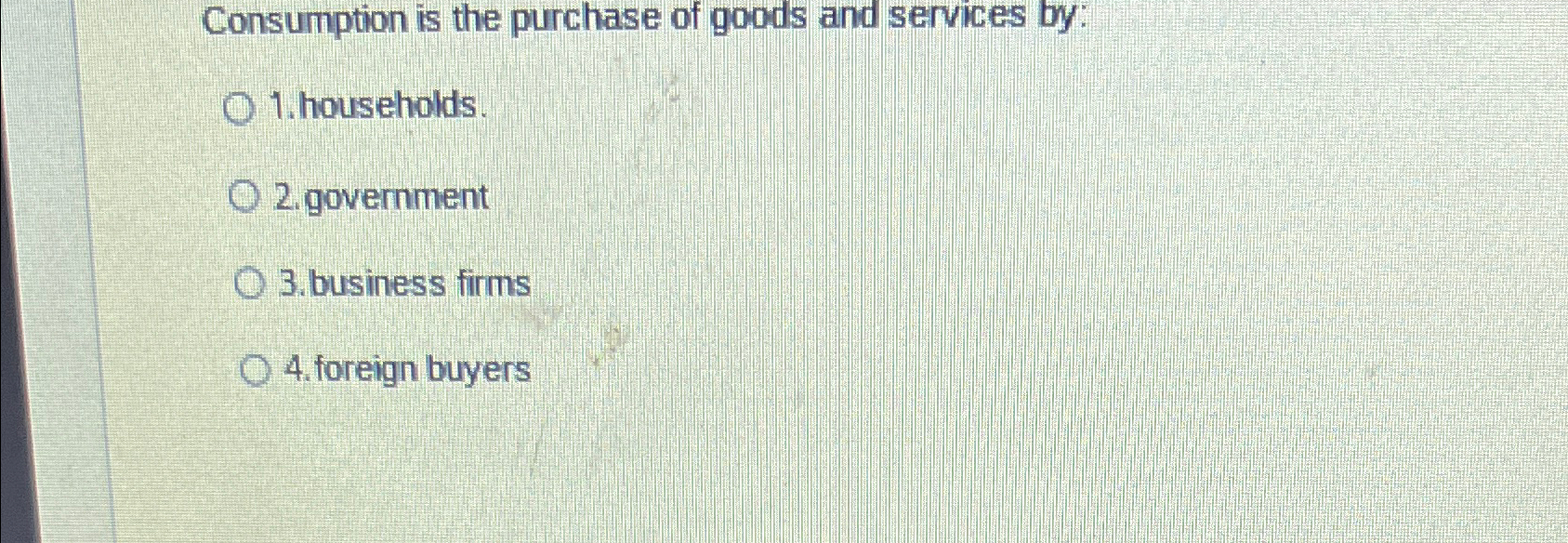 Solved Consumption is the purchase of goods and services | Chegg.com