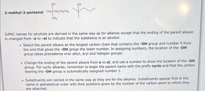 2-methyl-2-pentanol
IUPAC names for alcohols are derived in the same way as for alkenes except that the ending of the parent 