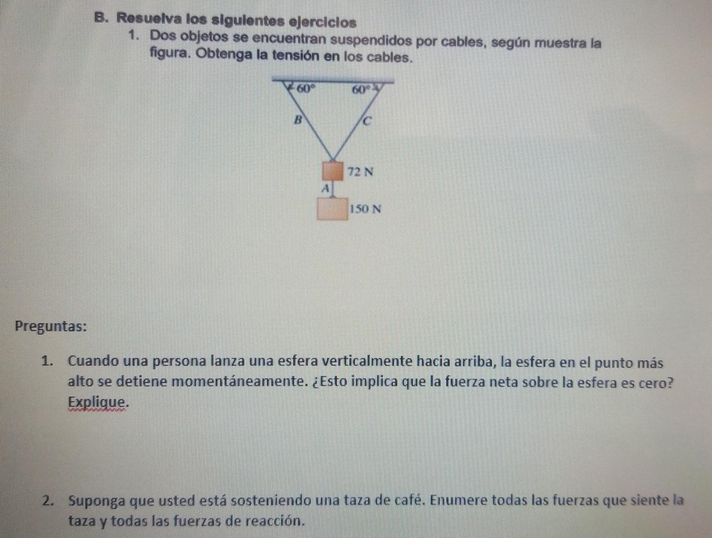 B. Resuelva los sigulentes ejercicios 1. Dos objetos se encuentran suspendidos por cables, según muestra la figura. Obtenga l