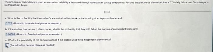 The principle of redundancy is used when system reliability is impeoved through redundant or backup components. Assume that a