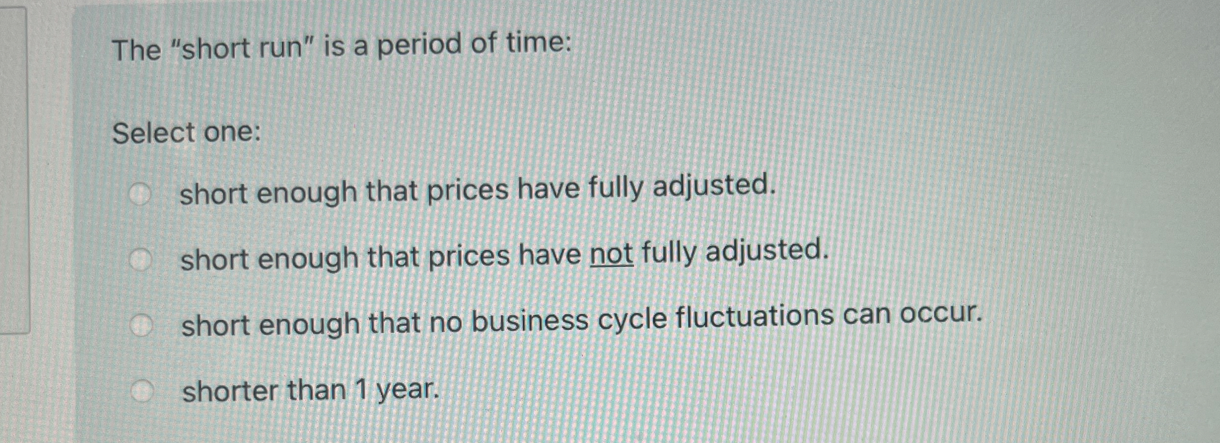 Solved The "short run" is a period of time:Select one:short | Chegg.com