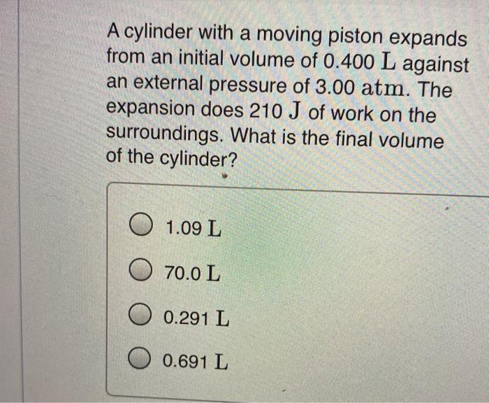 Solved A cylinder with a moving piston expands from an | Chegg.com