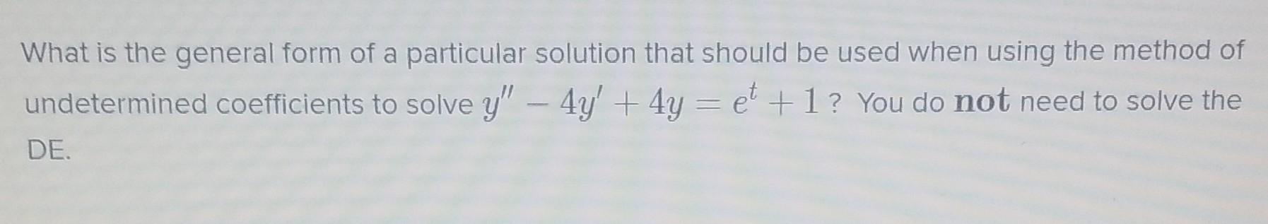 Solved What is the general form of a particular solution | Chegg.com