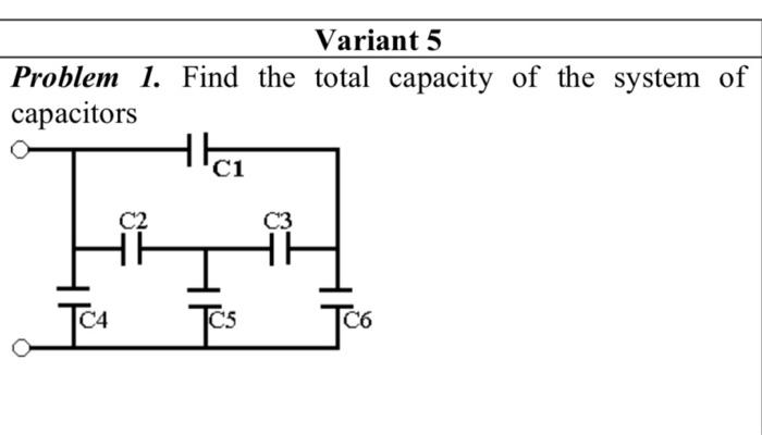Solved Variant 5 Problem 1. Find the total capacity of the | Chegg.com