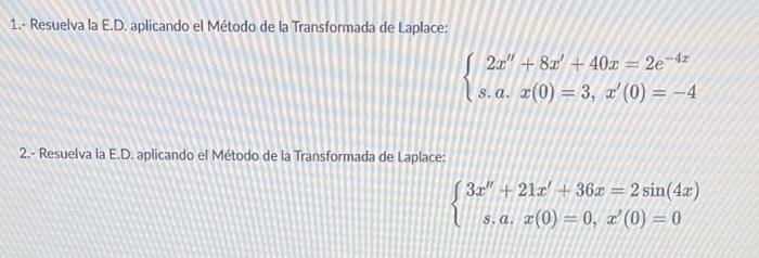 1. Resuelva la E.D. aplicando el Método de la Transformada de Laplace: \[ \left\{\begin{array}{l} 2 x^{\prime \prime}+8 x^{\p