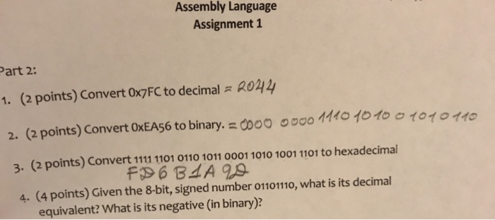 Assembly Language Assignment 1 Part 2: 1. (2 points) Convert 0x7FC to decimal = 2044 2. (2 points) Convert OxEA56 to binary.