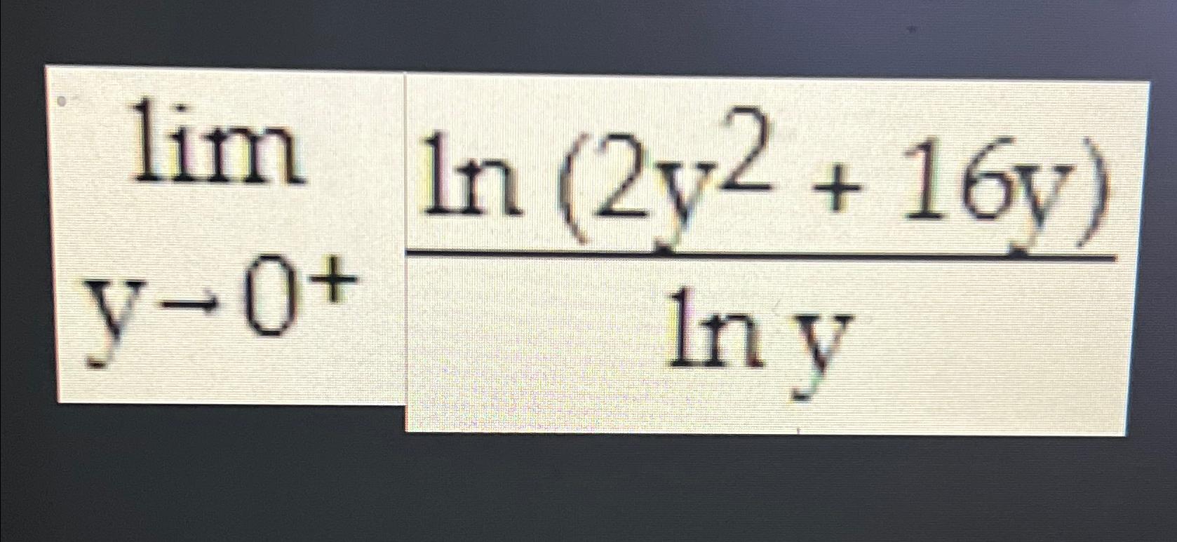 Solved limy→0+ln(2y2+16y)lny | Chegg.com