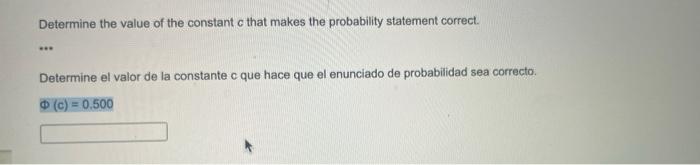 Determine the value of the constant c that makes the probability statement correct. Determine el valor de la constante c que