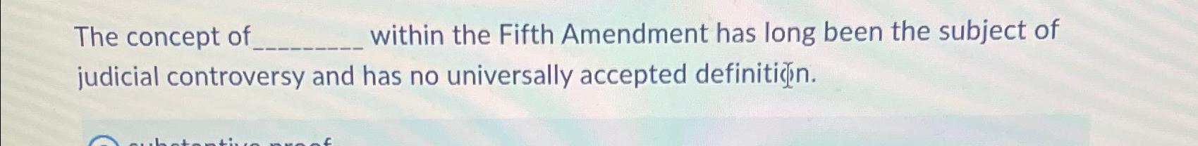 Solved The concept of within the Fifth Amendment has long | Chegg.com