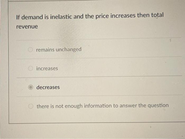 Solved If demand is inelastic and the price increases then | Chegg.com