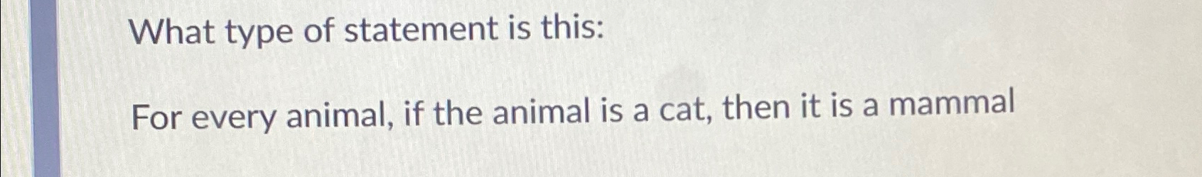 Solved What type of statement is this:For every animal, if | Chegg.com