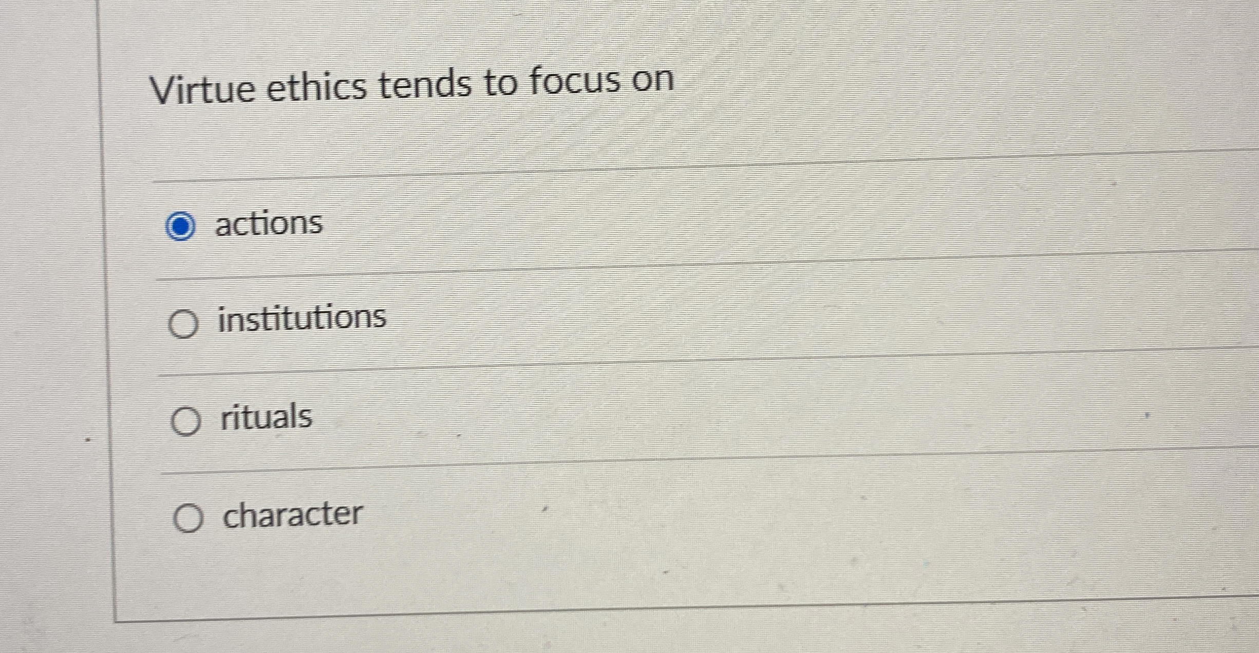 Solved Virtue ethics tends to focus | Chegg.com