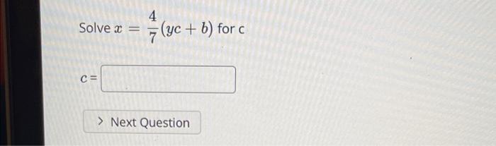 Solved 4 Solve x 7 (yc + b) for c C= > Next Question | Chegg.com