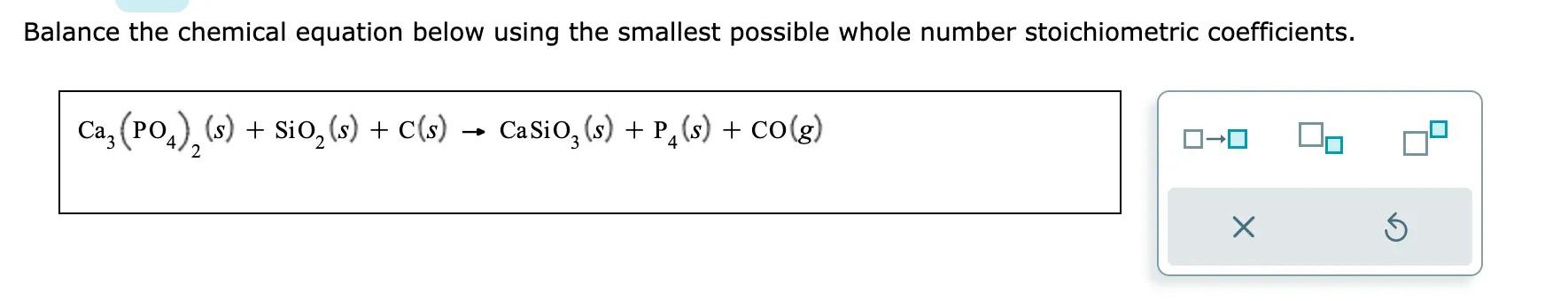 Solved Ca3(PO4)2(s)+SiO2(s)+C(s)→CaSiO3(s)+P4(s)+CO(g)What | Chegg.com