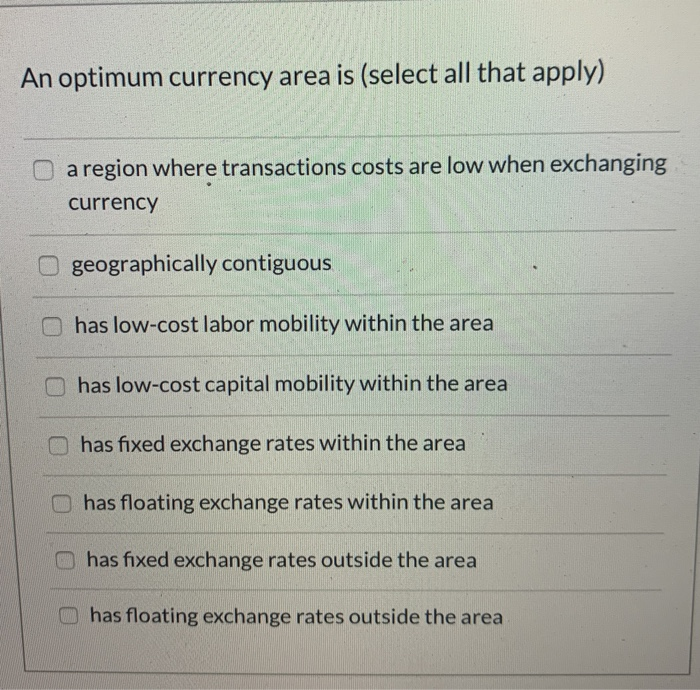 Solved An optimum currency area is (select all that apply) a | Chegg.com