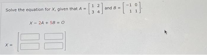 Solved Solve the equation for X, given that A=[1324] and | Chegg.com