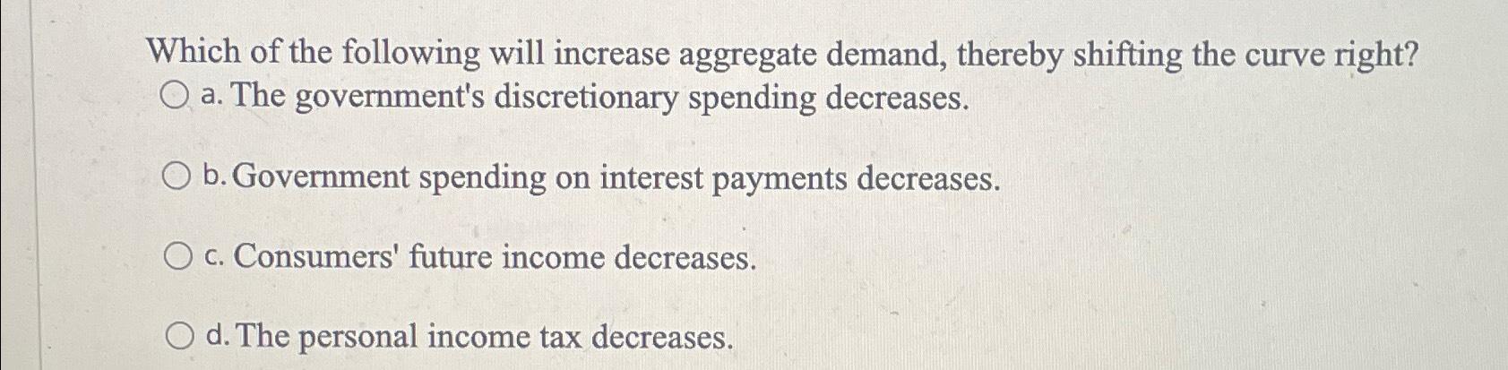 Solved Which of the following will increase aggregate | Chegg.com
