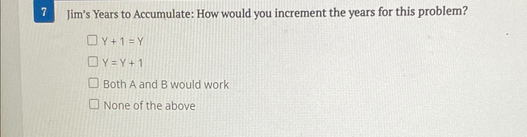 Solved 7 ﻿Jim's Years to Accumulate: How would you increment | Chegg.com
