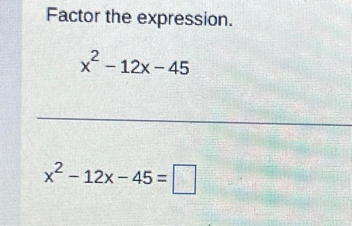 solved-factor-the-expression-x2-12x-45-x2-12x-45-chegg