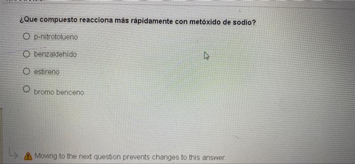 ¿Que compuesto reacciona más rápidamente con metóxido de sodio? O p-nitrotolueno O benzaldehido O estireno O bromo benceno A