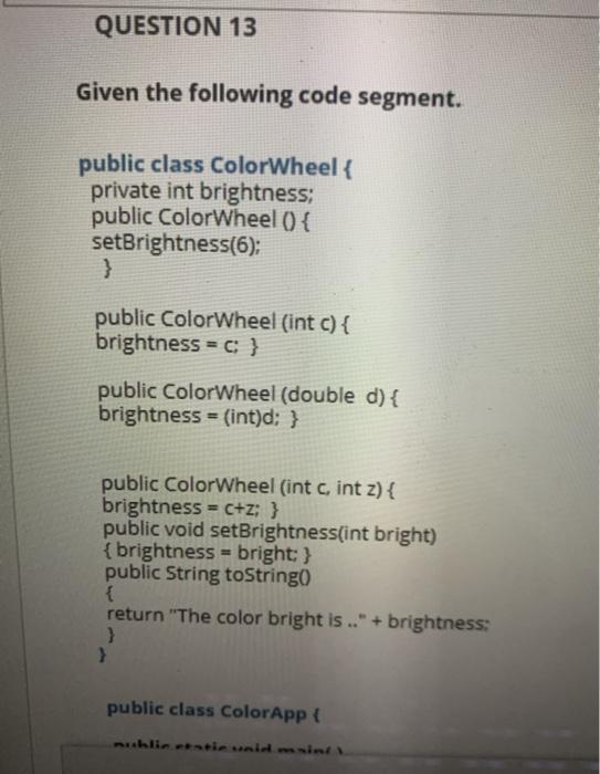 Solved QUESTION 13 Given the following code segment. public | Chegg.com