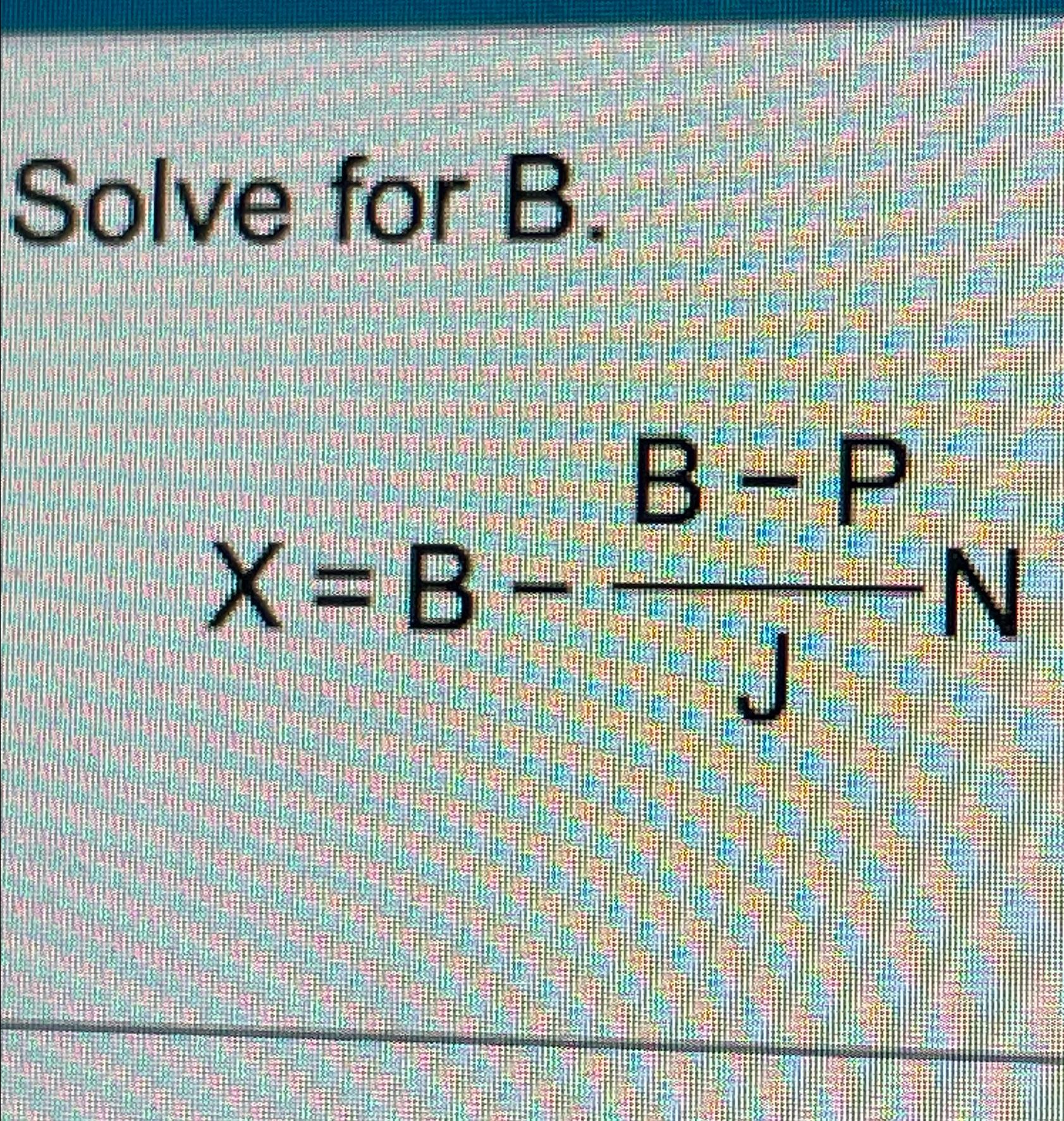 Solved Solve For B.x=B-B-PJN | Chegg.com