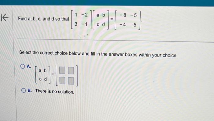 Solved Find A,b,c, And D So That [13−2−1][acbd]=[−8−4−55] | Chegg.com