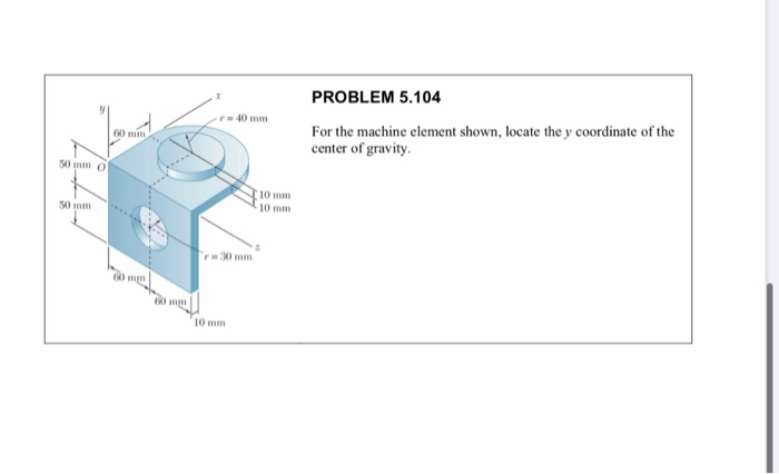 Solved PROBLEM 5.104 For the machine element shown, locate | Chegg.com