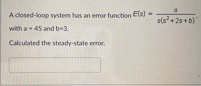 Solved A closed-loop system has an error function | Chegg.com